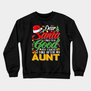 Dear Santa I Tried To Be Good But I Take After My Aunt Crewneck Sweatshirt